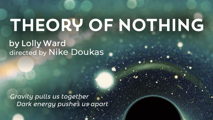 Theory of Nothing, written by Lolly Ward and directed by Nike Doukas, will be presented at the  Pasadena Playhouse on Monday, April 30, at 8 p.m.